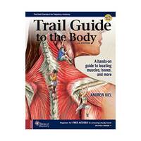 Trail Guide to the Body, 6th Edition A Hands–On Guide to Locating Muscles, Bones, and More