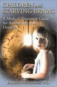 Children with Starving Brains: A Medical Treatment Guide for Autism Spectrum Disorder