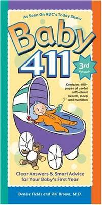 Baby 411: Clear Answers & Smart Advice for Your Baby's First Year Denise Fields