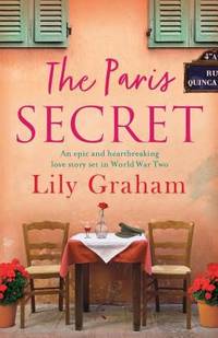 The Paris Secret : An Epic and Heartbreaking Love Story Set in World War Two