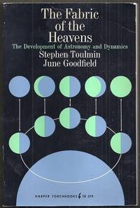 The Fabric of the Heavens.  The Development of Astronomy and Dynamics by Toulmin, Stephen and June Goodfield