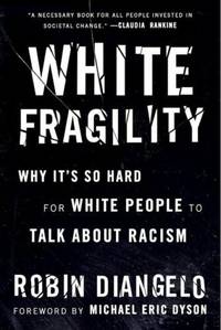 White Fragility: Why It's So Hard for White People to Talk About Racism