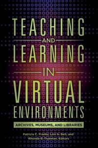Teaching and Learning in Virtual Environments: Archives, Museums, and Libraries