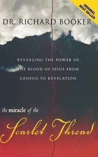 The Miracle of the Scarlet Thread: Revealing the Power of the Blood of Jesus from Genesis to...