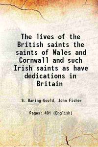 The lives of the British saints the saints of Wales and Cornwall and such Irish saints as have...