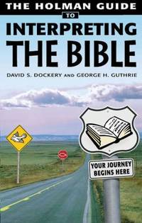 Holman Guide to Interpreting the Bible : How do You Handle a Sharper Than Sharp Two-Edged Sword?...