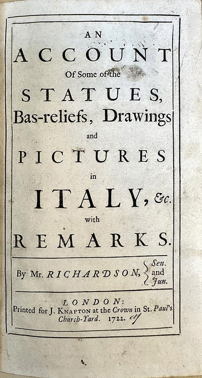 An Account of Some of the Statues, Bas-Reliefs, Drawings and Pictures in Italy, & c. With Remarks