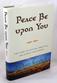 Peace Be Upon You: The Story of Muslim, Christian, and Jewish Coexistence by Karabell, Zachary - 2007-02-27