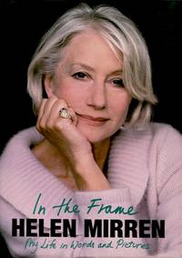 In the Frame, My Life in Words and Pictures by Mirren, Helen - 2007