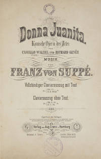 Donna Juanita Komische Oper in drei Acten von Camillo Walzel (F. Zell) und Richard Genée... Vollständiger Clavierauszug mit Text. Fr. Mk. 12._.fl. 6.30kr...f. [Piano-vocal score]