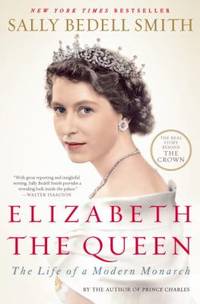 Elizabeth the Queen : The Life of a Modern Monarch