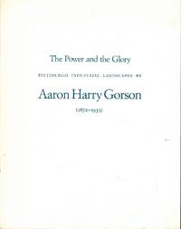 The Power and the Glory: Pittsburgh Industrial Landscapes by Aaron Harry Gorson (1872-1933)