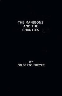 The Mansions and the Shanties [Sobrados e Mucambos]: The Making of Modern Brazil