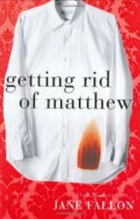 Getting Rid of Matthew by Jane Fallon - 2007-04-09