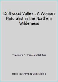 Driftwood Valley : A Woman Naturalist in the Northern Wilderness de Theodora C. Stanwell-Fletcher - 1976