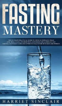 Intermittent Fasting for Beginners: Learn How to Transform Your Body in 30 Days or Less with This...