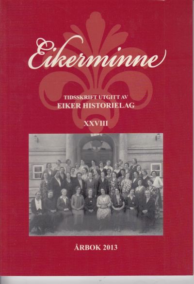 Eikerminne. Eiker historielag årbok 2013.