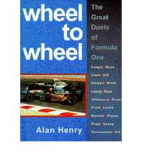 Wheel to Wheel: Great Duels of Formula One Racing by Henry, Alan - 1996