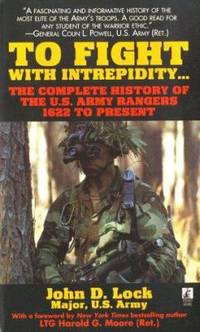 To Fight with Intrepidity: The Complete History of the U S Army Rangers 1622 to Present