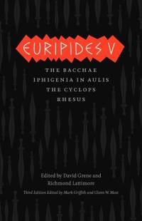 Euripides V : Bacchae, Iphigenia in Aulis, the Cyclops, Rhesus