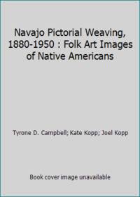 Navajo Pictorial Weaving, 1880-1950 : Folk Art Images of Native Americans