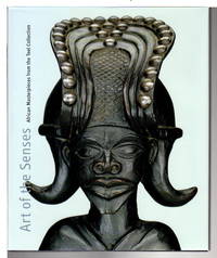 ART OF THE SENSES: African Masterpieces from the Teel Collection. by Blier, Suzanne Preston, editor - (2004)