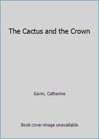 The Cactus and the Crown by Catherine Gavin - 1962