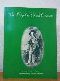 Van Dyck in Check Trousers. Fancy Dress in Art and Life 1700 - 1900. Exhibition held in the Scottish National Portrait Gallery, Edinburgh, 1 July to 10 September 1978 by Stevenson, Sara and Helen Bennett - 1978