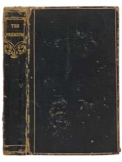 The Premium; A Present for All Seasons: Consisting of Elegant Selections from British and American Writers of the Nineteenth Century