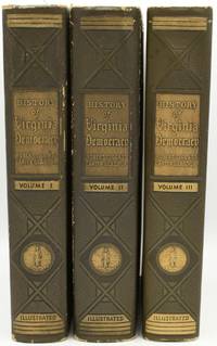 VIRGINIA DEMOCRACY:  A HISTORY OF THE ACHIEVEMENTS OF THE PARTY AND ITS LEADERS IN THE MOTHER OF COMMONWEALTHS, THE OLD DOMINION (3 VOLUMES; SET)