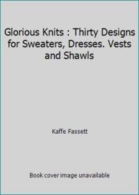 image of Glorious Knits : Thirty Designs for Sweaters, Dresses. Vests and Shawls