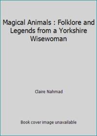 Magical Animals: Folklore & Legends from a Yorkshire Wisewoman