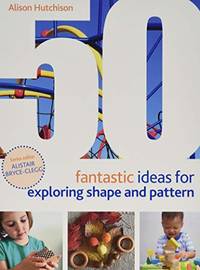 50 Fantastic Ideas for Exploring Shape and Pattern