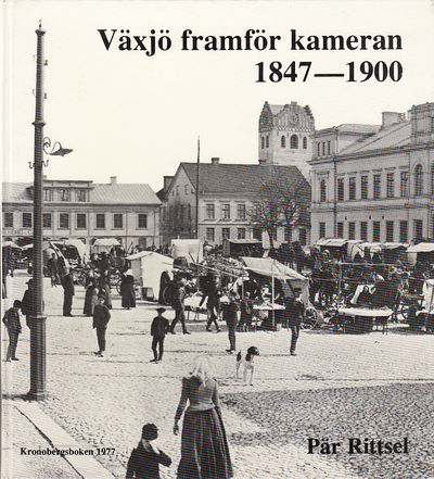 Växjö framför kameran 1847-1900. (Kronobergsboken…