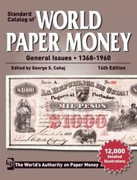 Standard Catalog of World Paper Money General Issues - 1368-1960 by George S. Cuhaj - 2012