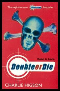 DOUBLE OR DIE - A Young James Bond Adventure by Charlie (re: Ian Fleming) Higson
- Paperback
- First Printing - First Thus
- 2007
- from W. Fraser Sandercombe (SKU: 220201)