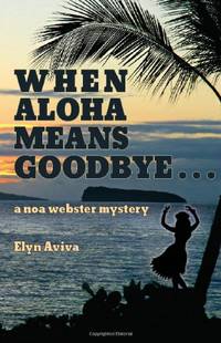 When Aloha Means Goodbye: A Noa Webster Mystery