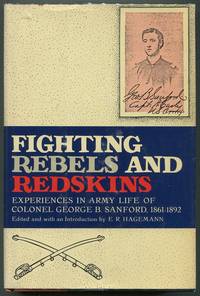 Fighting Rebels and Redskins; Experiences in Army Life of Colonel George B. Sanford 1861-1892 by George B Sanford - First edition - 1969 - from Evening Star Books (SKU: 00006929)