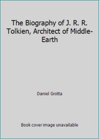 The Biography of J. R. R. Tolkien Architect of Middle Earth
