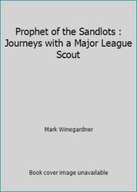 image of Prophet of the Sandlots : Journeys with a Major League Scout