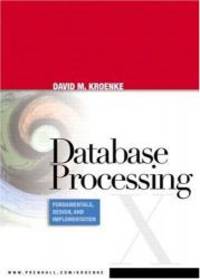 Database Processing: Fundamentals, Design, and Implementation (10th Edition) by David Kroenke - 2005-01-02