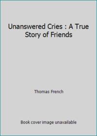image of Unanswered Cries : A True Story of Friends