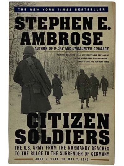 Citizen Soldiers: The U.S. Army from the Normany Beaches to the Bulge to the Surrender of Germany -- June 7, 1944 to May 7, 1945