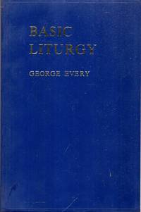 BASIC LITURGY, a study in the structure of the eucharistic prayer