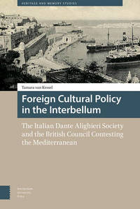 Foreign Cultural Policy in the Interbellum: The Italian Dante Alighieri Society and the British...