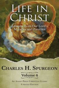 Life in Christ Vol 4: Lessons from Our Lord's Miracles and Parables