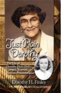 Just Plain Dorothy: The Life of Dorothy Hunt Finley, Cowgirl, Teacher, Tycoon, Philanthropist