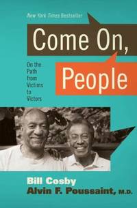 Come on People : On the Path from Victims to Victors by Alvin F. Poussaint; Bill Cosby - 2009