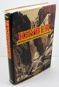 Khyber: British India's North West Frontier: The Story of an Imperial Migraine