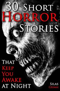 30 Short Horror Stories That Keep You Awake at Night: A Chilling Horror Short Stories Anthology,...